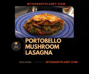 Portobello Mushroom Lasagna Recipe - A Vegetarian Twist on Classic Comfort